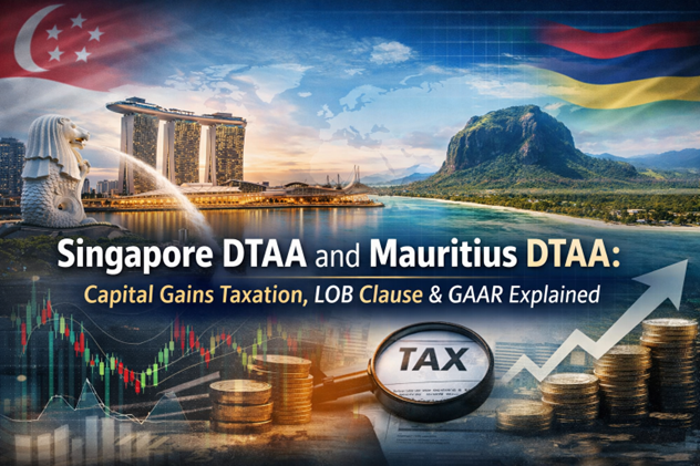 Singapore DTAA and Mauritius DTAA: Capital Gains Taxation, LOB Clause & GAAR Explained